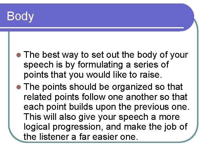 Body l The best way to set out the body of your speech is
