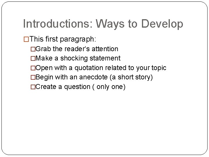 Introductions: Ways to Develop �This first paragraph: �Grab the reader’s attention �Make a shocking