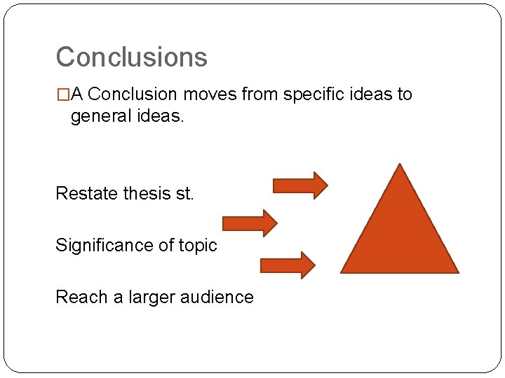 Conclusions �A Conclusion moves from specific ideas to general ideas. Restate thesis st. Significance