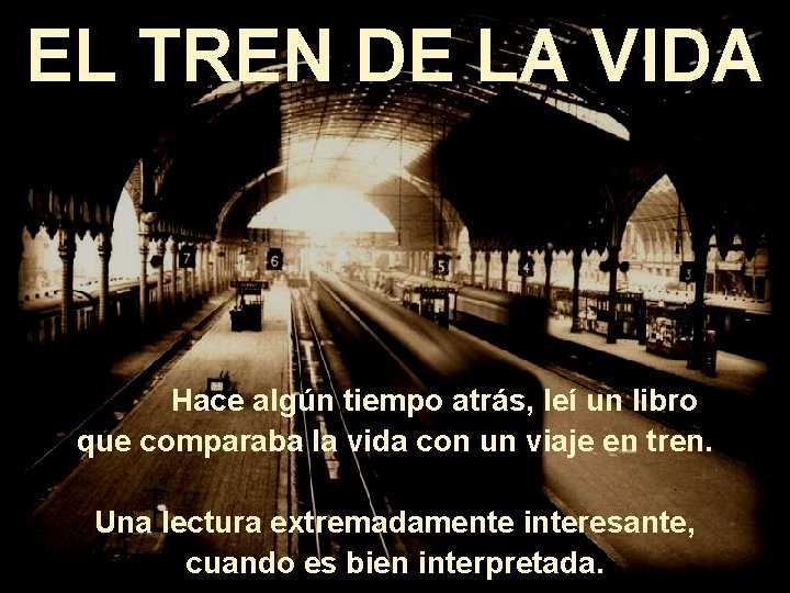 EL TREN DE LA VIDA Hace algún tiempo atrás, leí un libro que comparaba