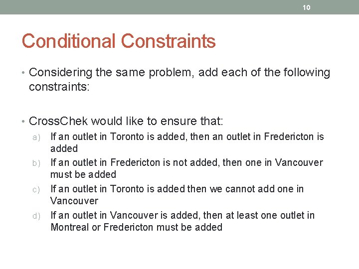 10 Conditional Constraints • Considering the same problem, add each of the following constraints: