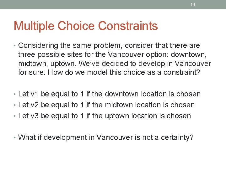 11 Multiple Choice Constraints • Considering the same problem, consider that there are three