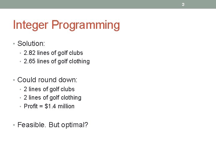 3 Integer Programming • Solution: • 2. 82 lines of golf clubs • 2.