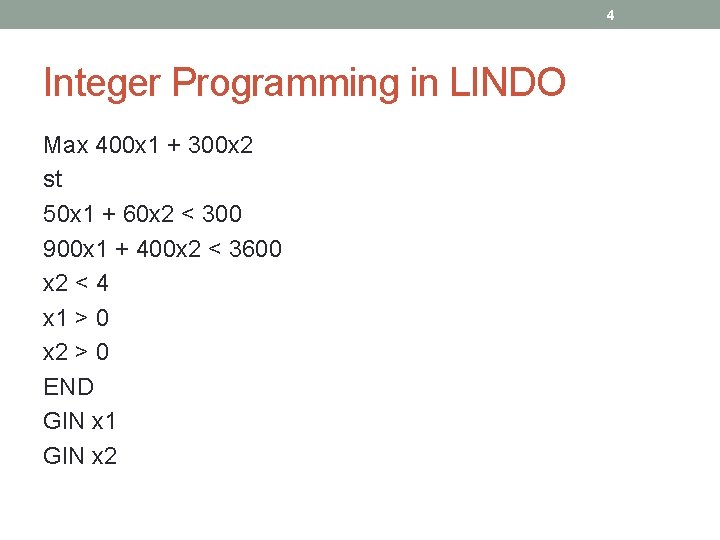 4 Integer Programming in LINDO Max 400 x 1 + 300 x 2 st