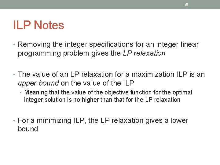 5 ILP Notes • Removing the integer specifications for an integer linear programming problem