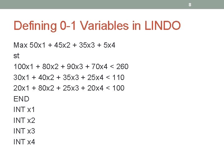 8 Defining 0 -1 Variables in LINDO Max 50 x 1 + 45 x