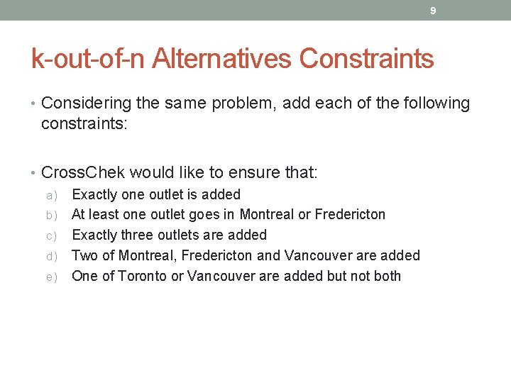 9 k-out-of-n Alternatives Constraints • Considering the same problem, add each of the following