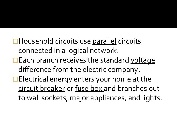 �Household circuits use parallel circuits connected in a logical network. �Each branch receives the