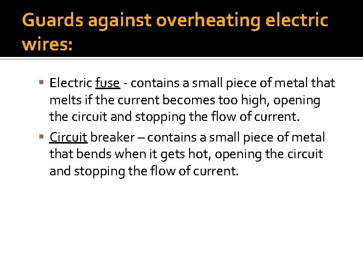 Guards against overheating electric wires: Electric fuse - contains a small piece of metal
