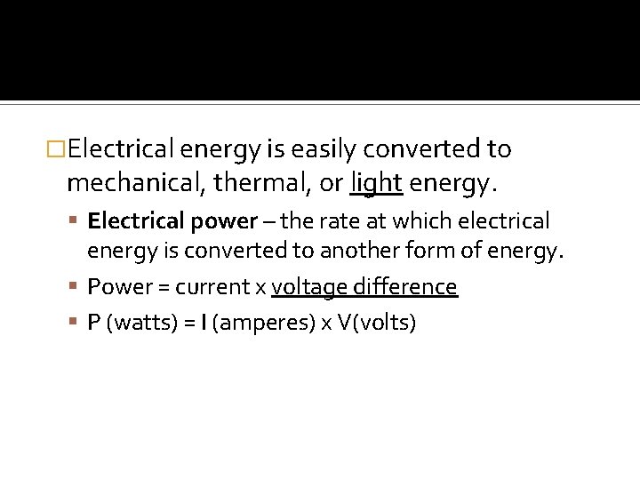 �Electrical energy is easily converted to mechanical, thermal, or light energy. Electrical power –