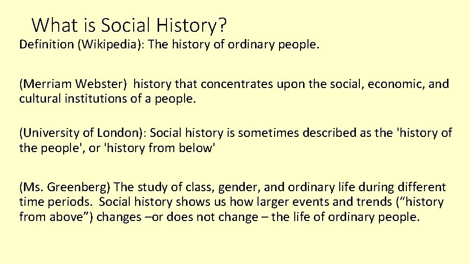 What is Social History? Definition (Wikipedia): The history of ordinary people. (Merriam Webster) history