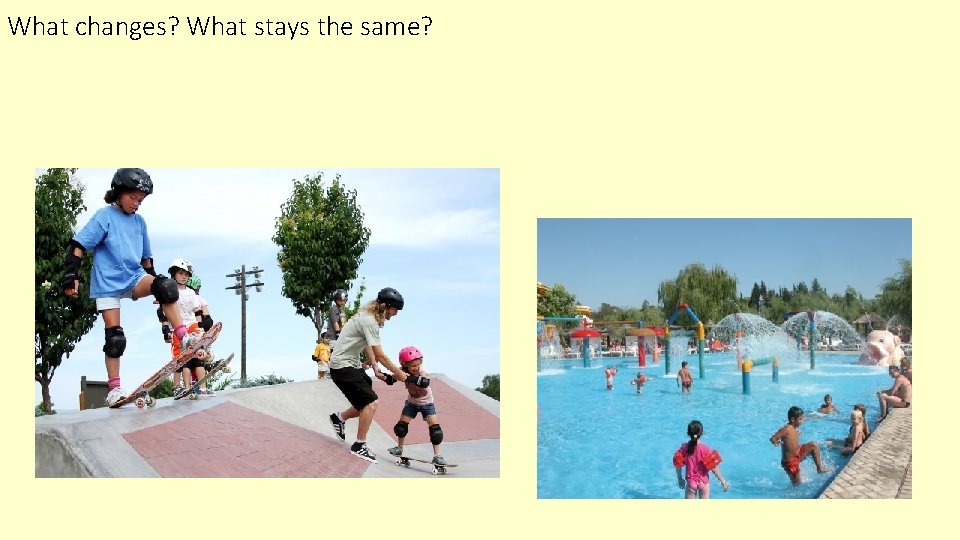 What changes? What stays the same? 