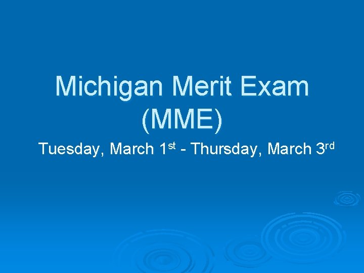 Michigan Merit Exam (MME) Tuesday, March 1 st - Thursday, March 3 rd 