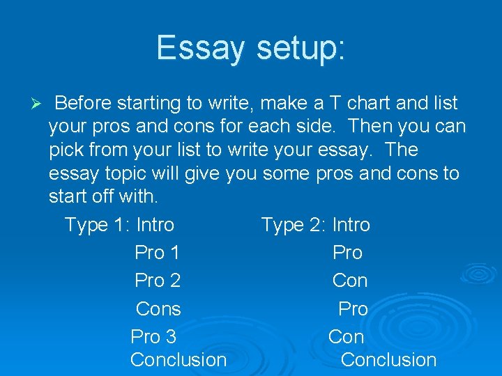 Essay setup: Ø Before starting to write, make a T chart and list your