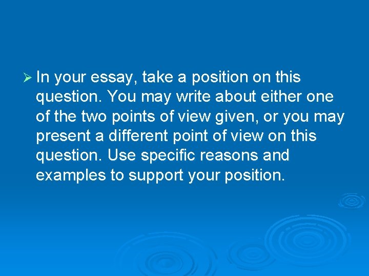 Ø In your essay, take a position on this question. You may write about