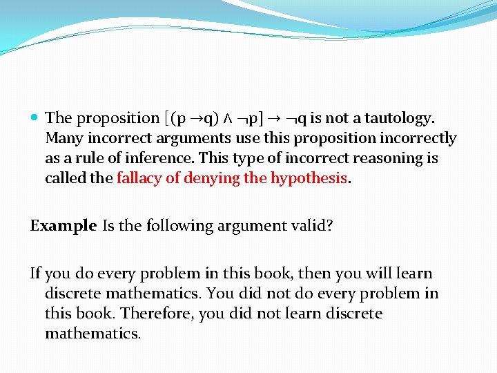  The proposition [(p →q) ∧ ¬p] → ¬q is not a tautology. Many