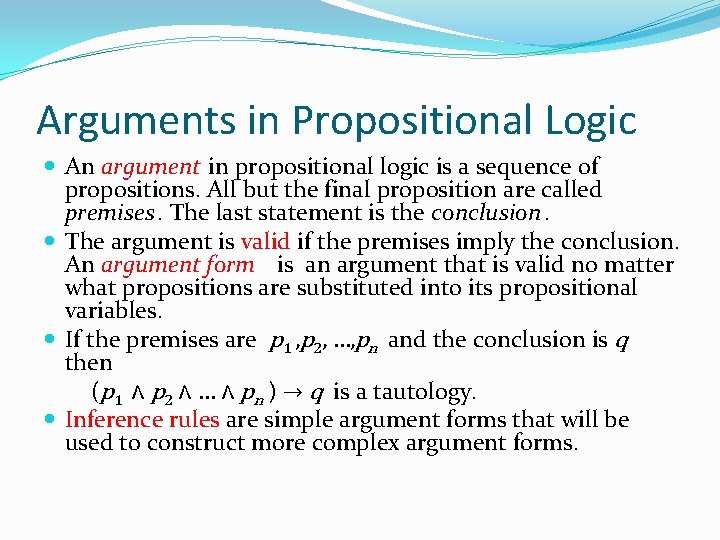 Arguments in Propositional Logic An argument in propositional logic is a sequence of propositions.