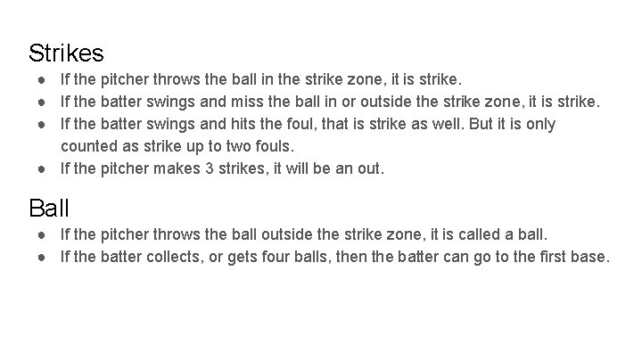 Strikes ● If the pitcher throws the ball in the strike zone, it is