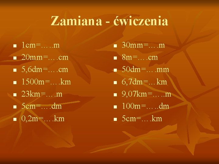 Zamiana - ćwiczenia n n n n 1 cm=…. . m 20 mm=…. cm