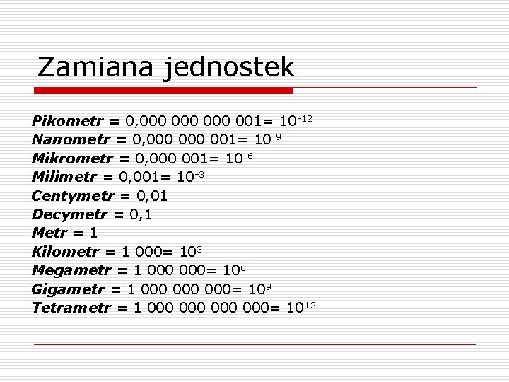 Zamiana jednostek Pikometr = 0, 000 000 001= 10 -12 Nanometr = 0, 000