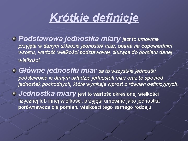 Krótkie definicje Podstawowa jednostka miary jest to umownie przyjęta w danym układzie jednostek miar,