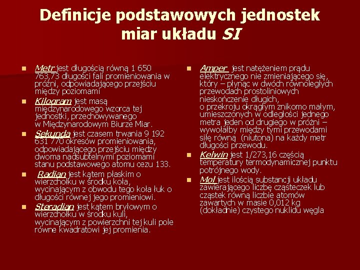 Definicje podstawowych jednostek miar układu SI n n n Metr jest długością równą 1