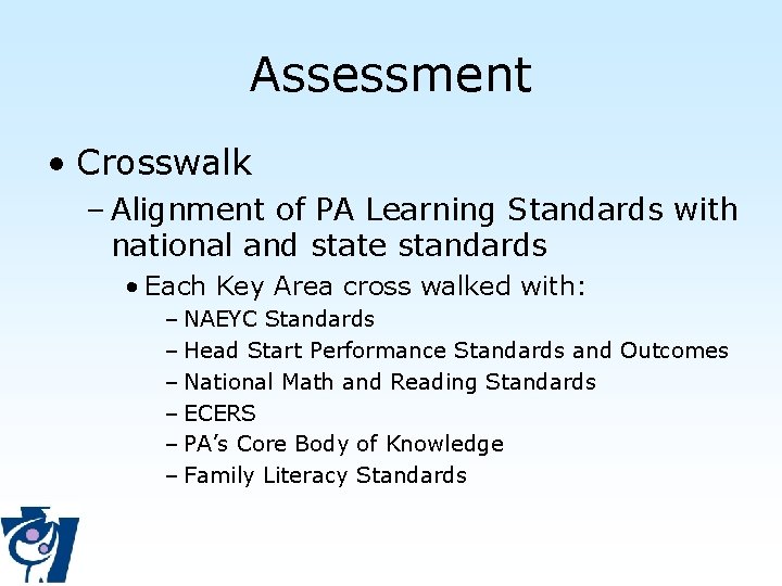 Assessment • Crosswalk – Alignment of PA Learning Standards with national and state standards