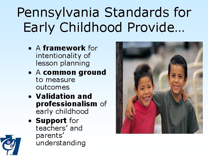 Pennsylvania Standards for Early Childhood Provide… • A framework for intentionality of lesson planning