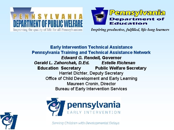 Early Intervention Technical Assistance Pennsylvania Training and Technical Assistance Network Edward G. Rendell, Governor