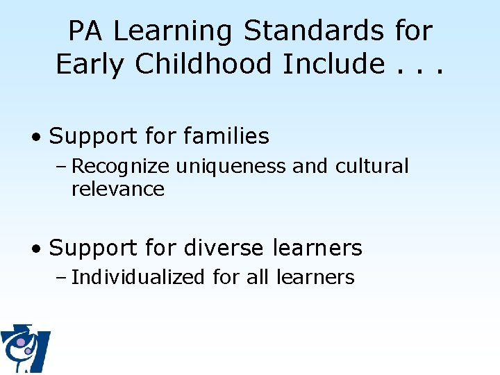 PA Learning Standards for Early Childhood Include. . . • Support for families –