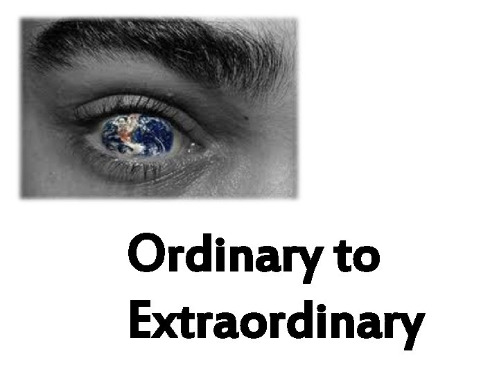 Ordinary to Extraordinary 