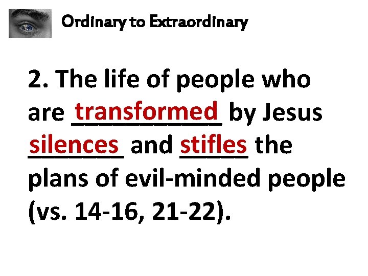 Ordinary to Extraordinary 2. The life of people who transformed by Jesus are ______