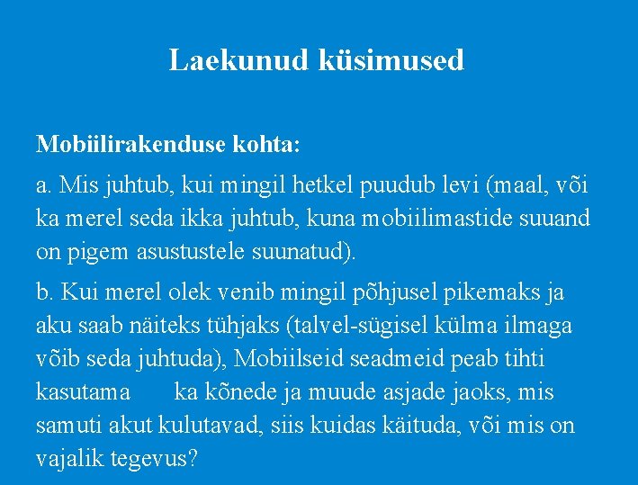 Laekunud küsimused Mobiilirakenduse kohta: a. Mis juhtub, kui mingil hetkel puudub levi (maal, või