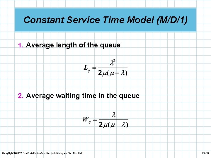Constant Service Time Model (M/D/1) 1. Average length of the queue 2. Average waiting Constant Service Time Model (M/D/1) 1. Average length of the queue 2. Average waiting