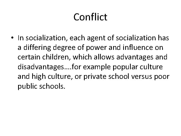 Conflict • In socialization, each agent of socialization has a differing degree of power