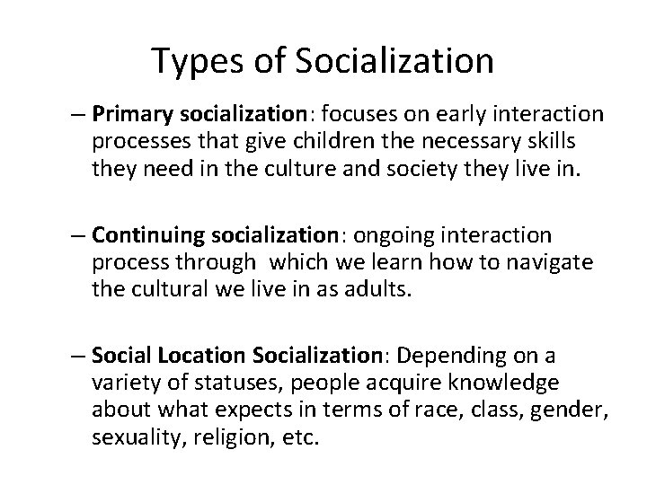 Types of Socialization – Primary socialization: focuses on early interaction processes that give children