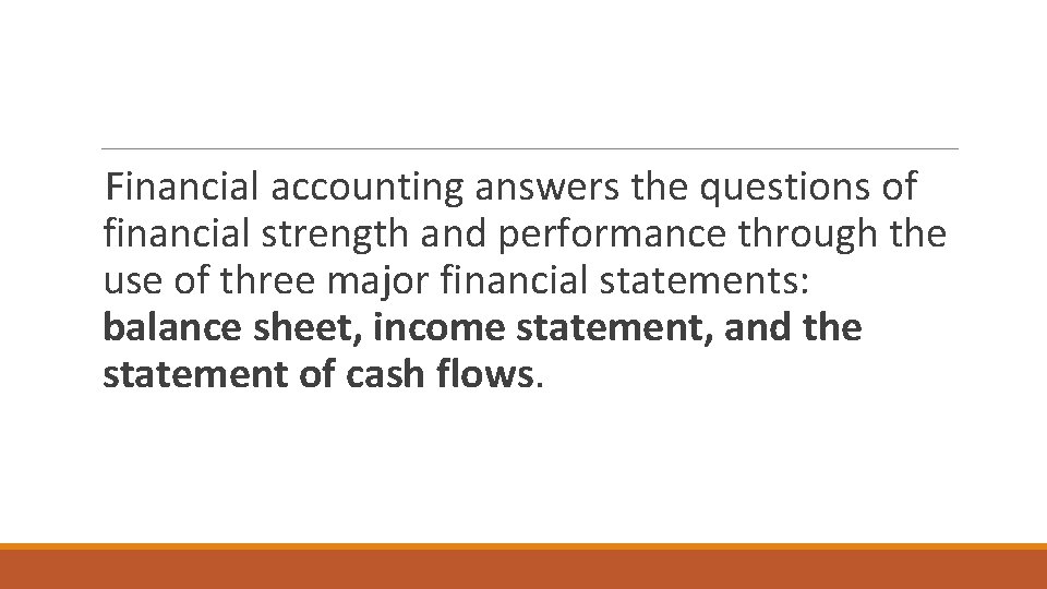 Financial accounting answers the questions of financial strength and performance through the use of