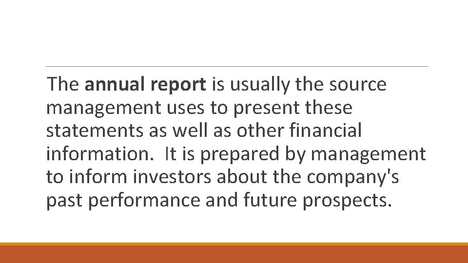 The annual report is usually the source management uses to present these statements as