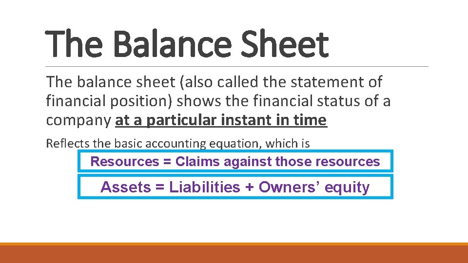 The Balance Sheet The balance sheet (also called the statement of financial position) shows