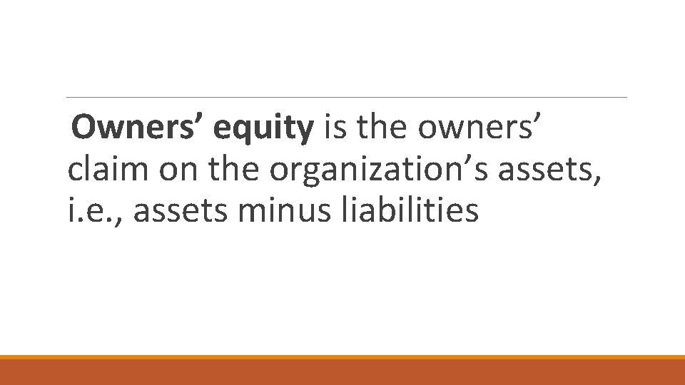 Owners’ equity is the owners’ claim on the organization’s assets, i. e. , assets