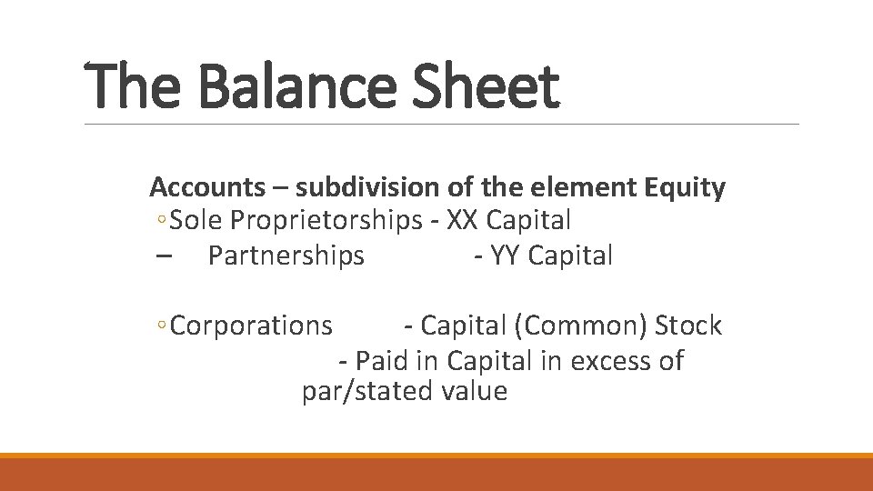The Balance Sheet Accounts – subdivision of the element Equity ◦ Sole Proprietorships -