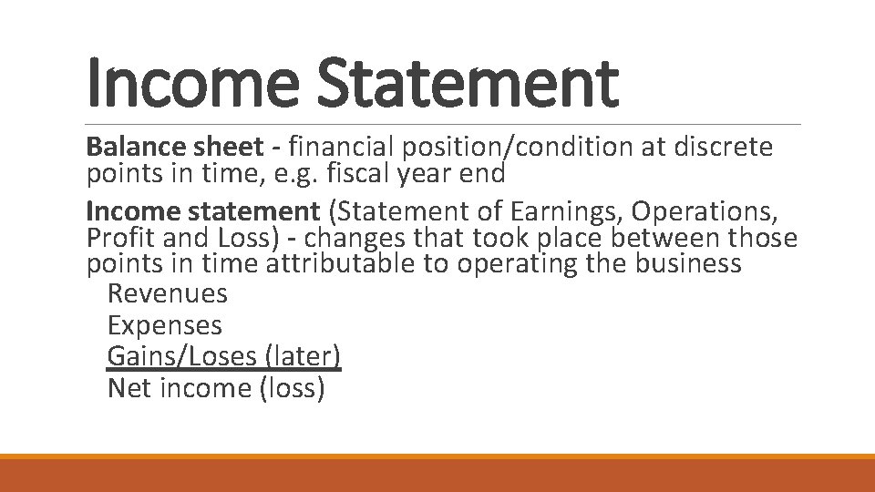 Income Statement Balance sheet - financial position/condition at discrete points in time, e. g.