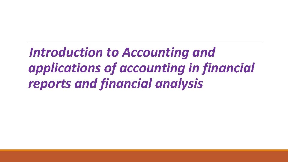 Introduction to Accounting and applications of accounting in financial reports and financial analysis 