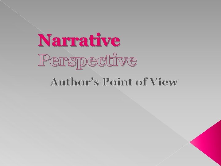 Narrative Perspective Author’s Point of View 