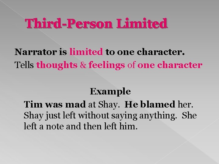 Third-Person Limited Narrator is limited to one character. Tells thoughts & feelings of one