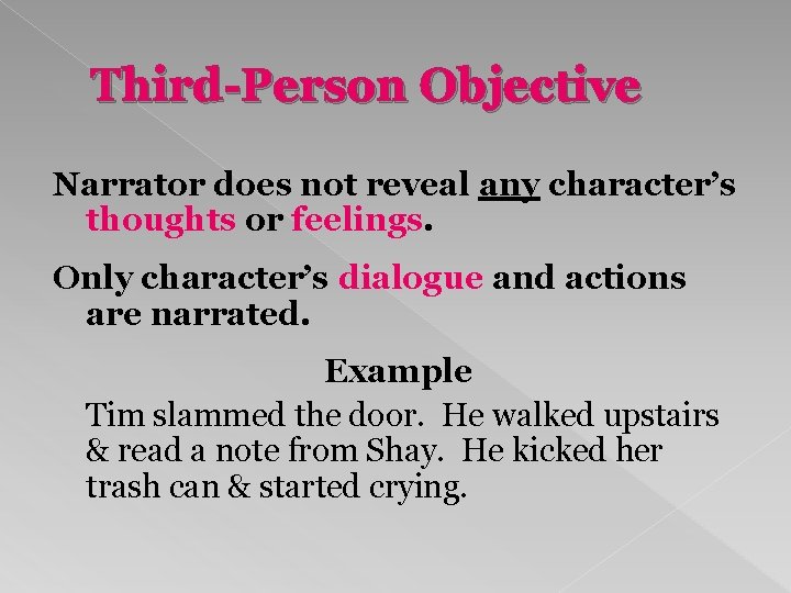 Third-Person Objective Narrator does not reveal any character’s thoughts or feelings. Only character’s dialogue