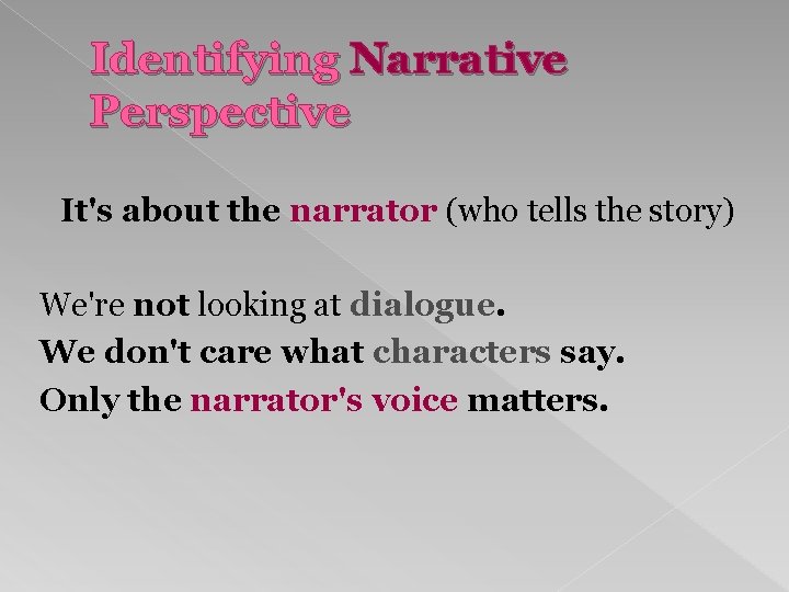 Identifying Narrative Perspective It's about the narrator (who tells the story) We're not looking