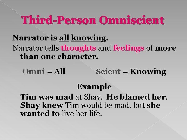 Third-Person Omniscient Narrator is all knowing. Narrator tells thoughts and feelings of more than