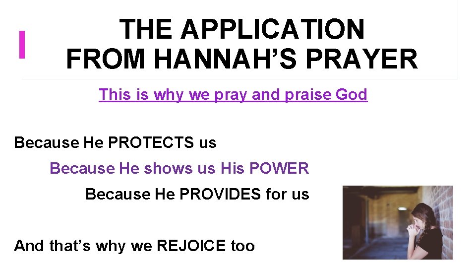 THE APPLICATION FROM HANNAH’S PRAYER This is why we pray and praise God Because THE APPLICATION FROM HANNAH’S PRAYER This is why we pray and praise God Because