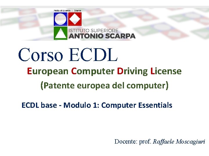 Corso ECDL European Computer Driving License (Patente europea del computer) ECDL base - Modulo